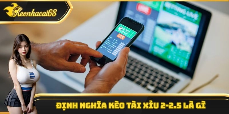 Định nghĩa k&egrave;o t&agrave;i xỉu 2-2.5 l&agrave; g&igrave;