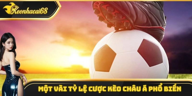 Một v&agrave;i tỷ lệ k&egrave;o ch&acirc;u &Aacute; phổ biến h&agrave;ng đầu hiện nay