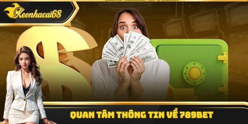 Quan t&acirc;m th&ocirc;ng tin về 789Bet