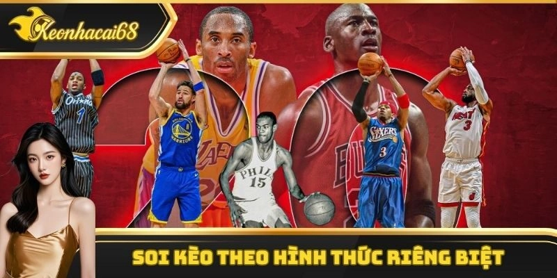 Soi k&egrave;o b&oacute;ng rổ theo h&igrave;nh thức ri&ecirc;ng biệt